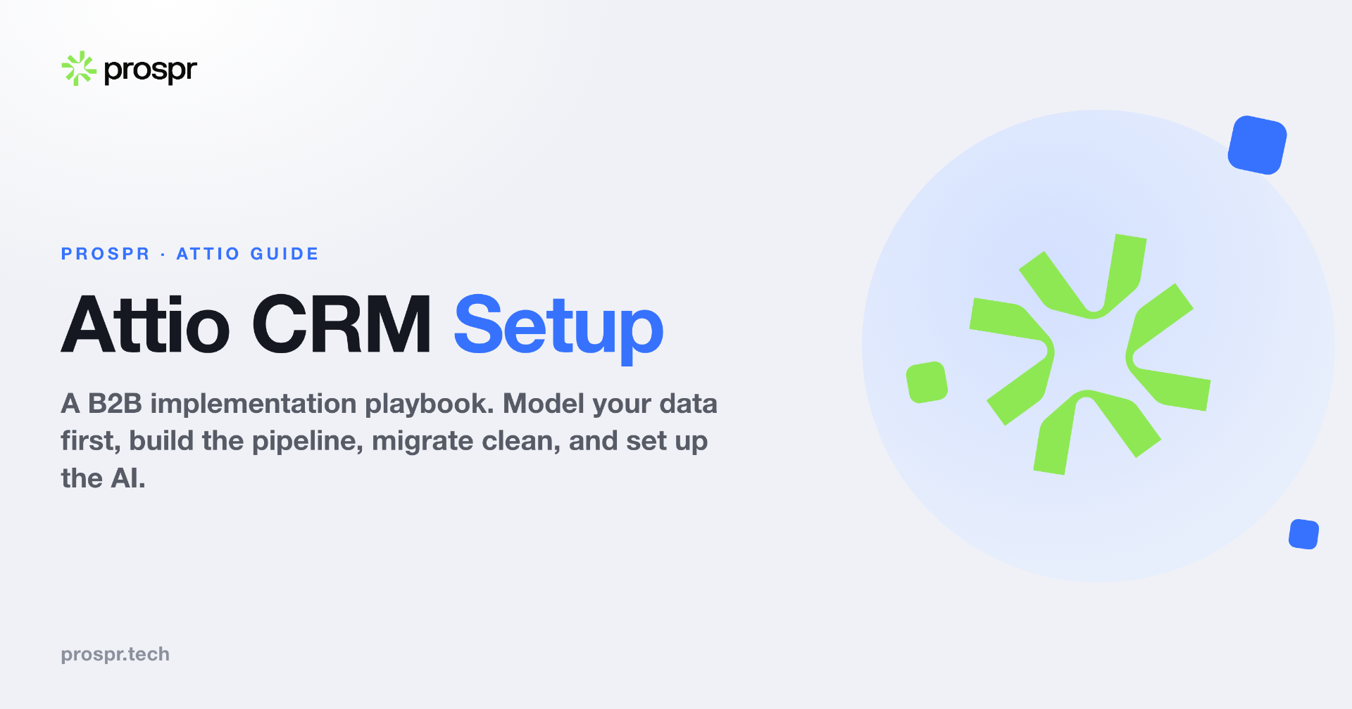 Attio CRM setup playbook by prospr: model your data first, build the pipeline, migrate clean, and set up the AI